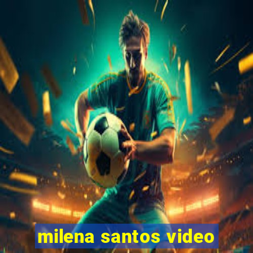 milena santos video